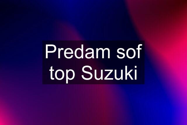 Predam sof top Suzuki