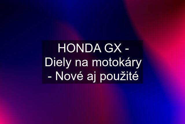 HONDA GX - Diely na motokáry - Nové aj použité