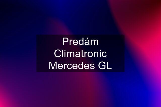 Predám Climatronic Mercedes GL