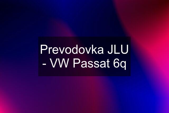 Prevodovka JLU - VW Passat 6q