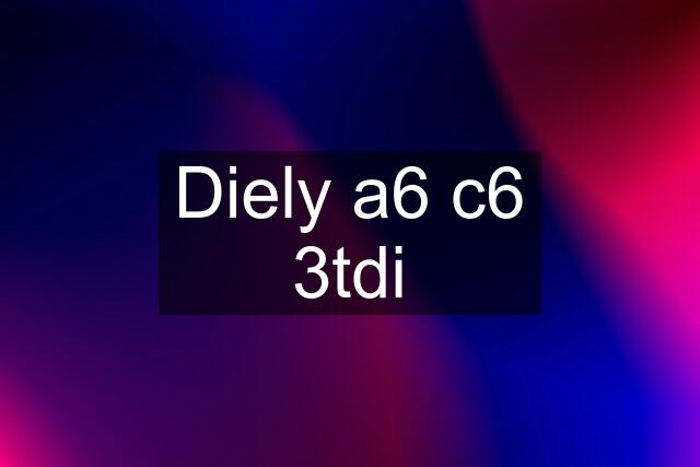 Diely a6 c6 3tdi