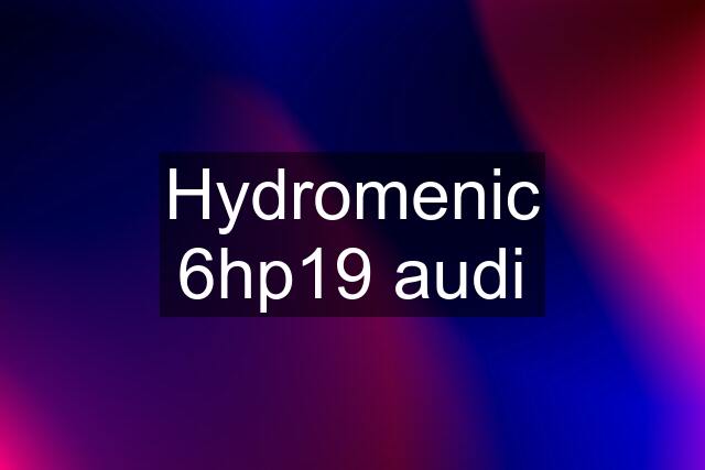 Hydromenic 6hp19 audi