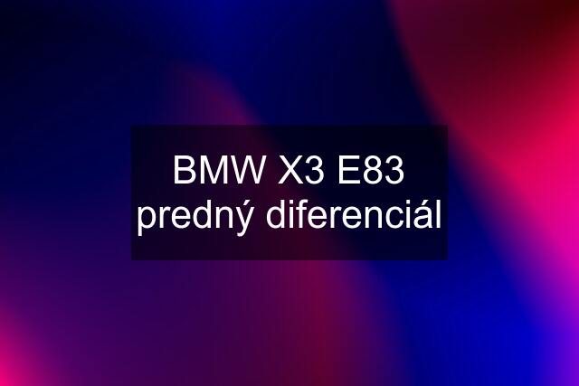 BMW X3 E83 predný diferenciál