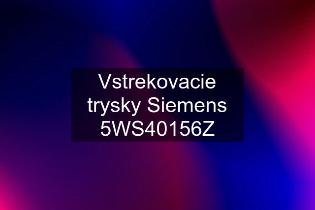 Vstrekovacie trysky Siemens 5WS40156Z