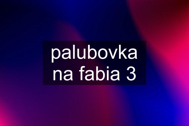 palubovka na fabia 3