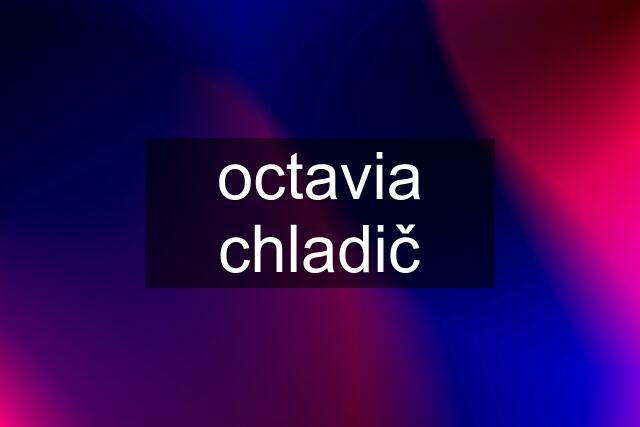 octavia chladič