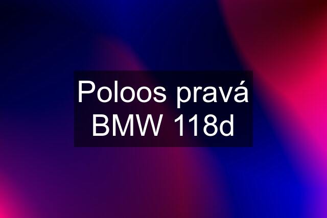 Poloos pravá BMW 118d