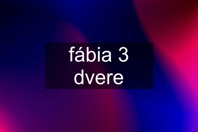 fábia 3 dvere
