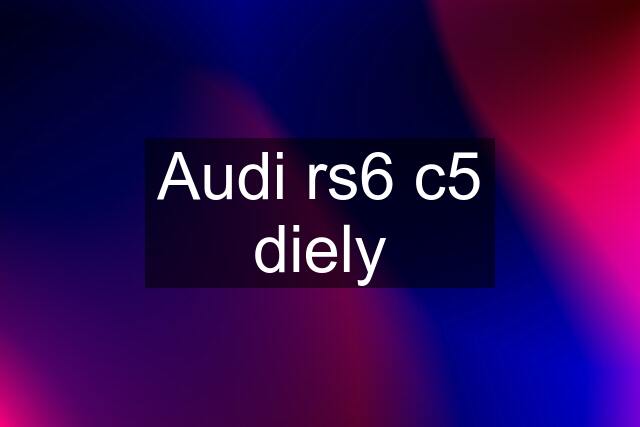 Audi rs6 c5 diely