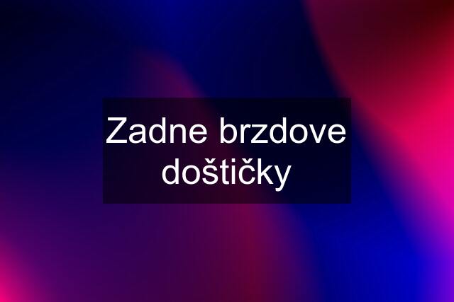 Zadne brzdove doštičky