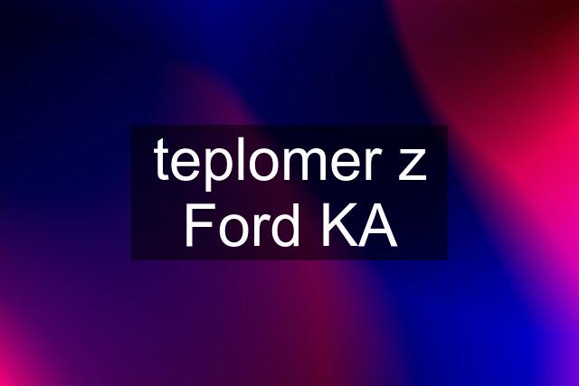 teplomer z Ford KA