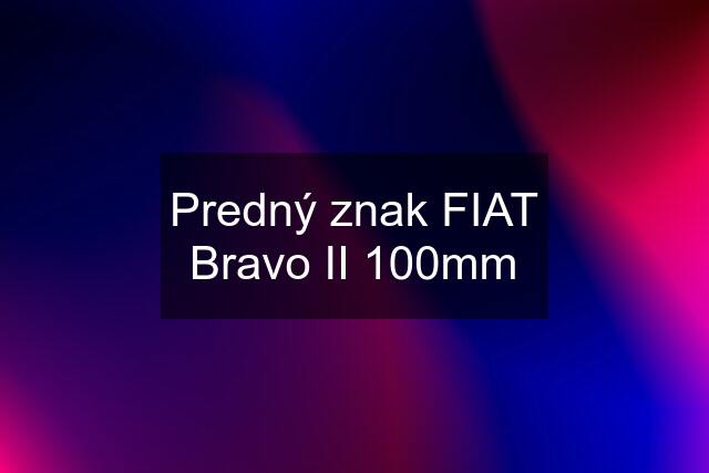 Predný znak FIAT Bravo II 100mm