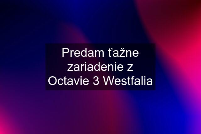 Predam ťažne zariadenie z Octavie 3 Westfalia