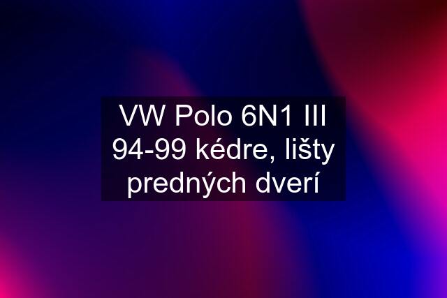 VW Polo 6N1 III 94-99 kédre, lišty predných dverí