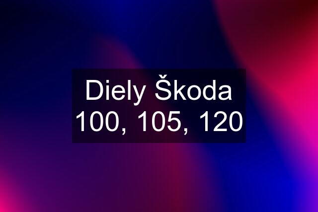 Diely Škoda 100, 105, 120