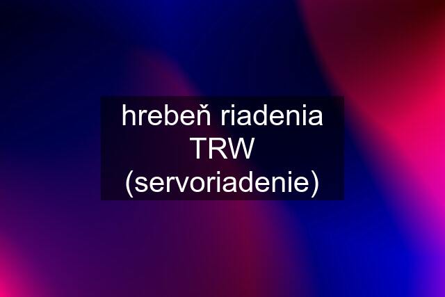 hrebeň riadenia TRW (servoriadenie)