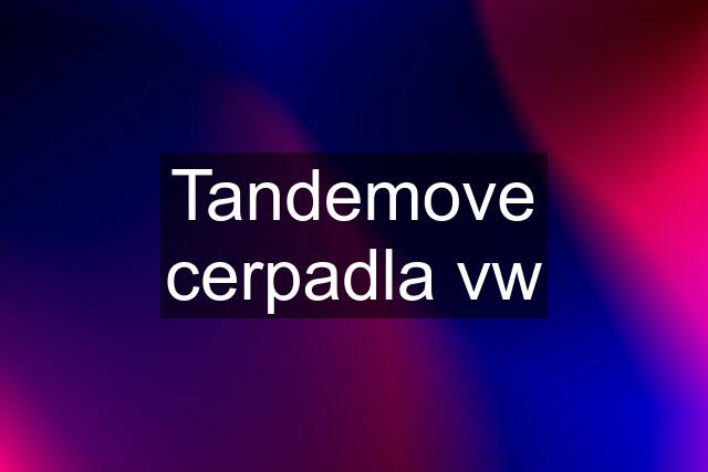 Tandemove cerpadla vw