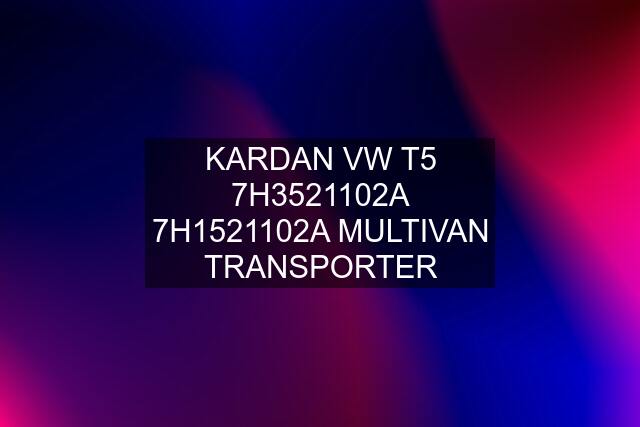 KARDAN VW T5 7H3521102A 7H1521102A MULTIVAN TRANSPORTER
