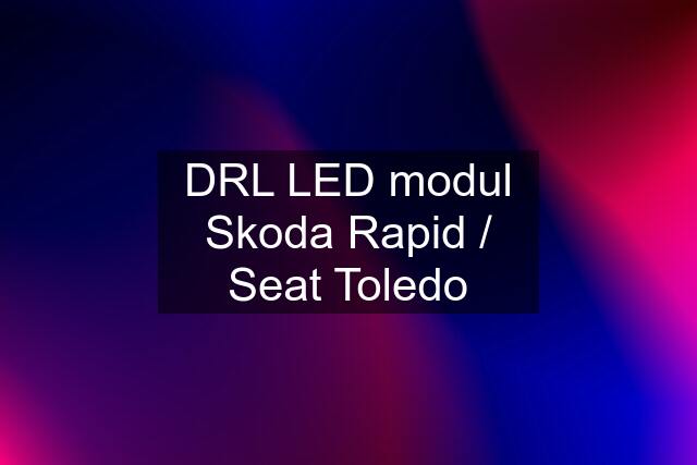 DRL LED modul Skoda Rapid / Seat Toledo