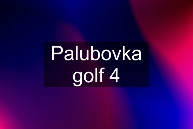 Palubovka golf 4