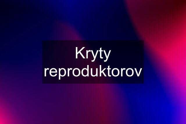 Kryty reproduktorov