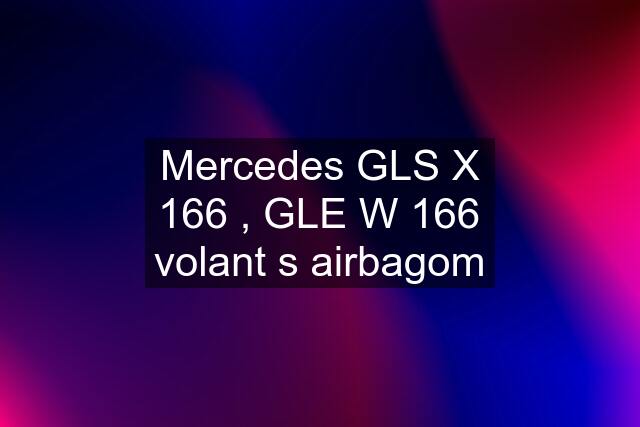 Mercedes GLS X 166 , GLE W 166 volant s airbagom