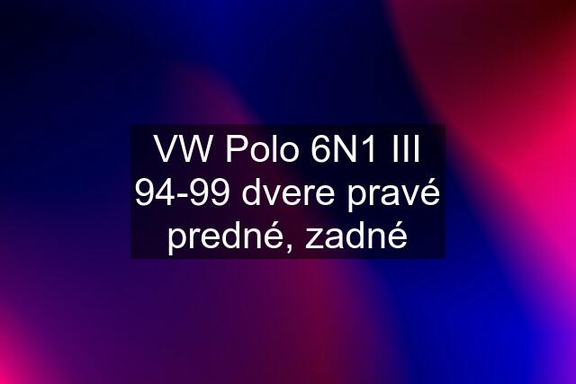 VW Polo 6N1 III 94-99 dvere pravé predné, zadné