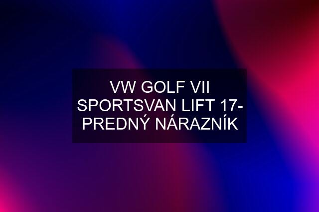 VW GOLF VII SPORTSVAN LIFT 17- PREDNÝ NÁRAZNÍK