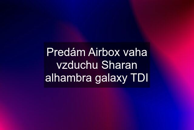 Predám Airbox vaha vzduchu Sharan alhambra galaxy TDI