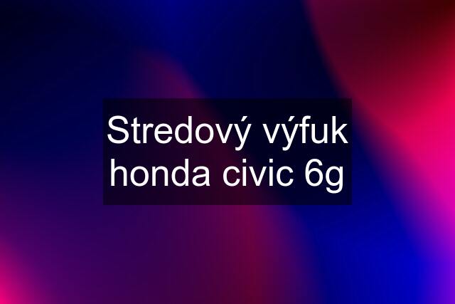 Stredový výfuk honda civic 6g