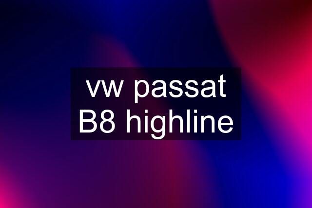 vw passat B8 highline