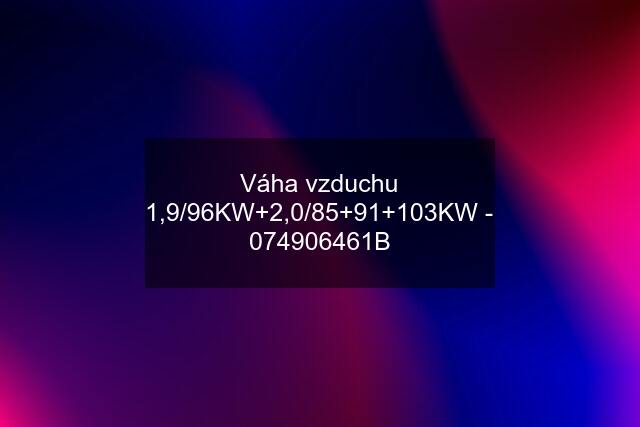 Váha vzduchu 1,9/96KW+2,0/85+91+103KW - 074906461B