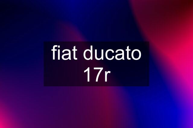 fiat ducato 17r