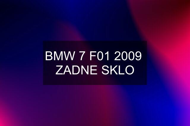BMW 7 F01 2009  ZADNE SKLO