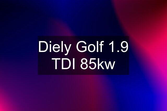 Diely Golf 1.9 TDI 85kw