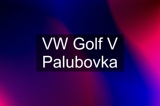 VW Golf V Palubovka