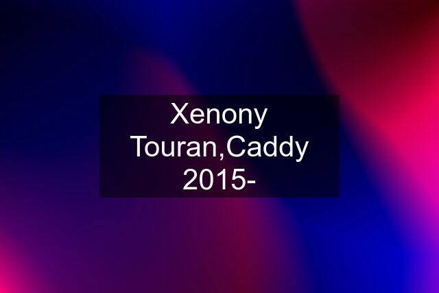 Xenony Touran,Caddy 2015-