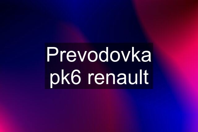 Prevodovka pk6 renault