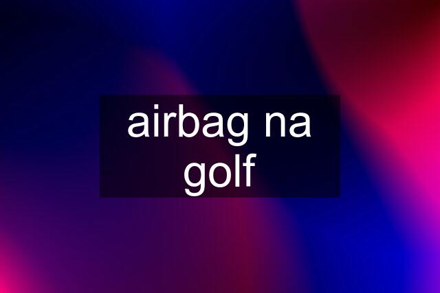 airbag na golf