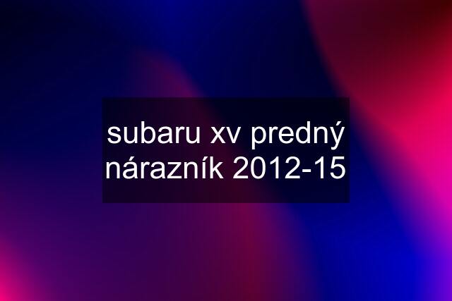 subaru xv predný nárazník 2012-15