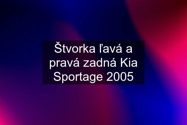 Štvorka ľavá a pravá zadná Kia Sportage 2005