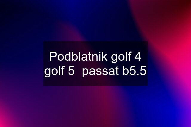 Podblatnik golf 4 golf 5  passat b5.5