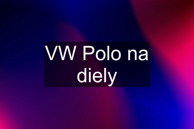 VW Polo na diely