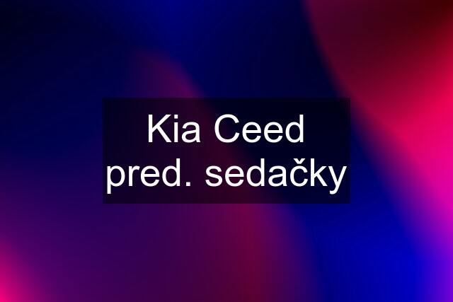 Kia Ceed pred. sedačky