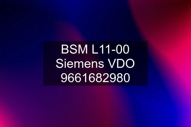 BSM L11-00 Siemens VDO 9661682980