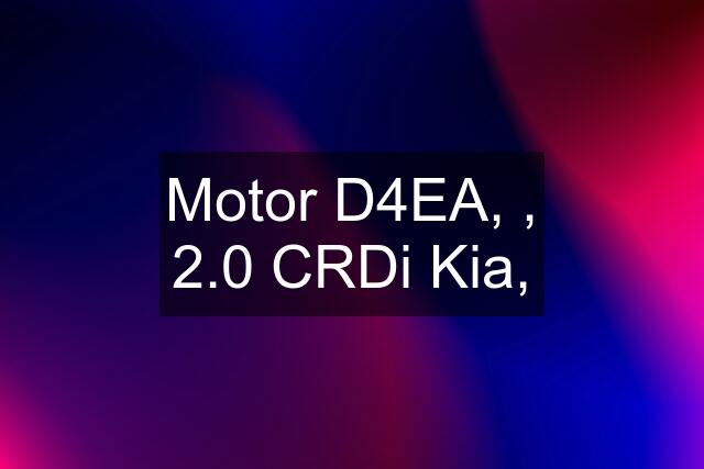 Motor D4EA, , 2.0 CRDi Kia,