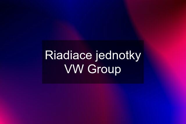 Riadiace jednotky VW Group