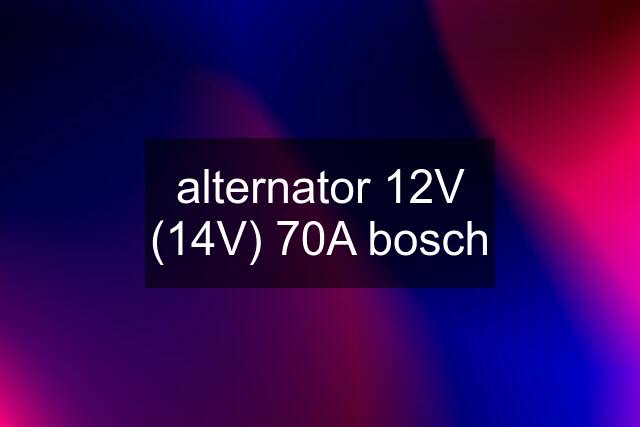 alternator 12V (14V) 70A bosch