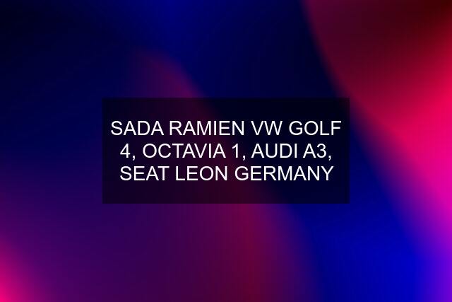 SADA RAMIEN VW GOLF 4, OCTAVIA 1, AUDI A3, SEAT LEON GERMANY