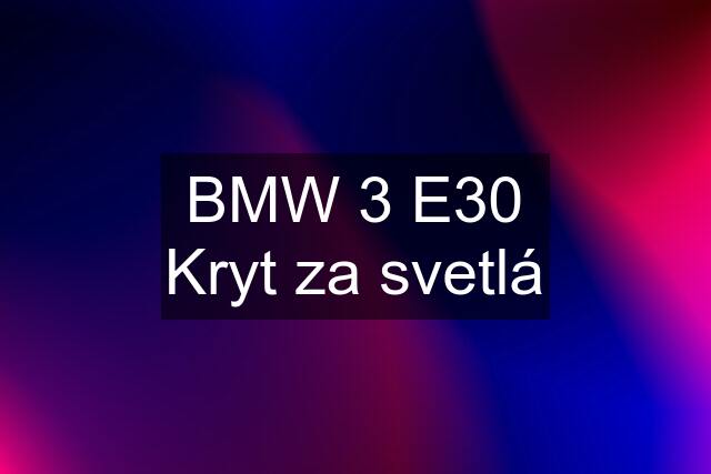 BMW 3 E30 Kryt za svetlá